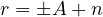 r = \pm A + n