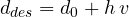 d_{des} = d_0 + h\,v
