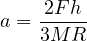\[ a = \frac{2Fh}{3MR} \]