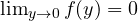 \lim_{y \to 0} f(y) = 0