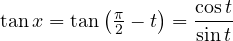 \tan x = \tan\left(\frac{\pi}{2} - t\right) = \dfrac{\cos t}{\sin t}