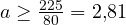 a \ge \frac{225}{80} = 2{,}81