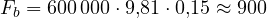 F_b = 600\,000\cdot 9{,}81\cdot 0{,}15 \approx 900