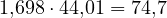 1{,}698\cdot 44{,}01 = 74{,}7