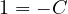 1 = -C