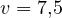 v = 7{,}5