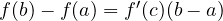 f(b) - f(a) = f'(c)(b - a)