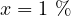 x = 1\ \%