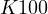 K \lt  100