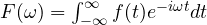 F(\omega) = \int_{-\infty}^{\infty}f(t)e^{-i\omega t}dt