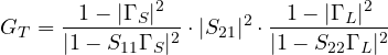 \[ G_T = \frac{1 - |\Gamma_S|^2}{|1 - S_{11}\Gamma_S|^2}\cdot|S_{21}|^2\cdot\frac{1 - |\Gamma_L|^2}{|1 - S_{22}\Gamma_L|^2} \]