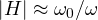 |H| \approx \omega_0/\omega