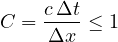 \[ C = \frac{c\,\Delta t}{\Delta x} \le 1 \]