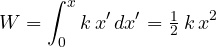 \[ W = \int_0^x k\,x'\,dx' = \tfrac12\,k\,x^2 \]