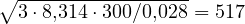 \sqrt{3\cdot 8{,}314\cdot 300/0{,}028} = 517