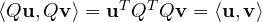 \langle Q\mathbf u, Q\mathbf v\rangle = \mathbf u^TQ^TQ\mathbf v = \langle\mathbf u, \mathbf v\rangle