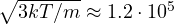 \sqrt{3kT/m} \approx 1.2\cdot 10^5
