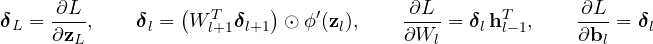\[ \boldsymbol\delta_L = \frac{\partial L}{\partial\mathbf z_L},\qquad \boldsymbol\delta_l = \big(W_{l+1}^T\boldsymbol\delta_{l+1}\big)\odot\phi'(\mathbf z_l),\qquad \frac{\partial L}{\partial W_l} = \boldsymbol\delta_l\,\mathbf h_{l-1}^T,\qquad \frac{\partial L}{\partial\mathbf b_l} = \boldsymbol\delta_l \]