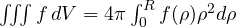 \iiint f\,dV = 4\pi\int_0^R f(\rho)\rho^2d\rho