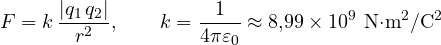\[ F = k\,\frac{|q_1\,q_2|}{r^2},\qquad k = \frac{1}{4\pi\varepsilon_0} \approx 8{,}99\times 10^9\ \text{N&middot;m}^2/\text{C}^2 \]