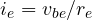 i_e = v_{be}/r_e