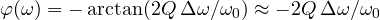\varphi(\omega) = -\arctan(2Q\,\Delta\omega/\omega_0) \approx -2Q\,\Delta\omega/\omega_0