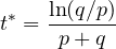 \[ t^* = \frac{\ln(q/p)}{p + q} \]