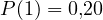 P(1) = 0{,}2 \gt  0