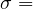 \sigma =