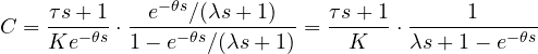 \[ C = \frac{\tau s + 1}{K e^{-\theta s}}\cdot\frac{e^{-\theta s}/(\lambda s + 1)}{1 - e^{-\theta s}/(\lambda s + 1)} = \frac{\tau s + 1}{K}\cdot\frac{1}{\lambda s + 1 - e^{-\theta s}} \]