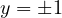 y = \pm 1