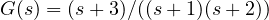G(s) = (s + 3)/((s + 1)(s + 2))