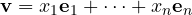 \mathbf v = x_1\mathbf e_1 + \dots + x_n\mathbf e_n