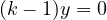 (k - 1)y = 0