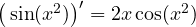\big(\sin(x^2)\big)' = 2x\cos(x^2)