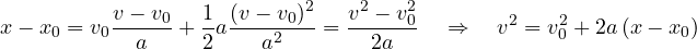 \[ x - x_0 = v_0\frac{v - v_0}{a} + \frac12 a\frac{(v - v_0)^2}{a^2} = \frac{v^2 - v_0^2}{2a} \quad\Rightarrow\quad v^2 = v_0^2 + 2a\,(x - x_0) \]