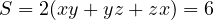 S = 2(xy + yz + zx) = 6