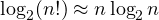 \log_2(n!) \approx n\log_2 n