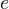 e
