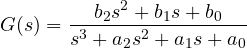 \[ G(s) = \frac{b_2s^2 + b_1s + b_0}{s^3 + a_2s^2 + a_1s + a_0} \]