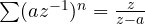 \sum(az^{-1})^n = \frac{z}{z - a}