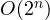 O(2^n)