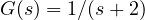 G(s) = 1/(s + 2)
