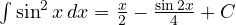 \int \sin^2 x\,dx = \frac{x}{2} - \frac{\sin 2x}{4} + C