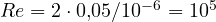 Re = 2\cdot 0{,}05/10^{-6} = 10^5
