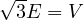 \sqrt{3}E = V