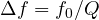 \Delta f = f_0/Q