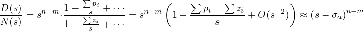 \[ \frac{D(s)}{N(s)} = s^{n-m}\cdot\frac{1 - \frac{\sum p_i}{s} + \cdots}{1 - \frac{\sum z_i}{s} + \cdots} = s^{n-m}\left(1 - \frac{\sum p_i - \sum z_i}{s} + O(s^{-2})\right) \approx \left(s - \sigma_a\right)^{n-m} \]