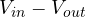 V_{in} - V_{out}