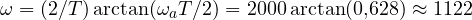\omega = (2/T)\arctan(\omega_aT/2) = 2000\arctan(0{,}628) \approx 1122
